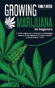 Growing Marijuana for beginners: A detailed step-by-step guide to growing mind-boggling indoor or outdoor Marijuana from seed to weed for grown-up new