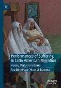 Performances of Suffering in Latin American Migration