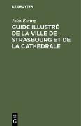 Guide illustré de la ville de Strasbourg et de la cathedrale