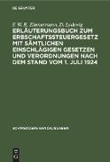 Erläuterungsbuch zum Erbschaftssteuergesetz mit sämtlichen einschlägigen Gesetzen und Verordnungen nach dem Stand vom 1. Juli 1924