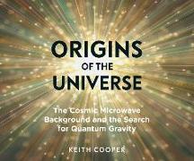 Origins of the Universe: The Cosmic Microwave Background and the Search for Quantum Gravity