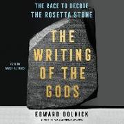 The Writing of the Gods: The Race to Decode the Rosetta Stone