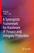 A Synergistic Framework for Hardware IP Privacy and Integrity Protection