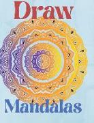 Draw Mandala: For beginners, easy to draw Mandalas - Paint and color design - Over 100 page mandala drawing - Stress Relieving