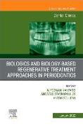 Biologics and Biology-based Regenerative Treatment Approaches in Periodontics, An Issue of Dental Clinics of North America