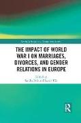 The Impact of World War I on Marriages, Divorces, and Gender Relations in Europe