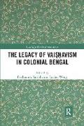 The Legacy of Vaiṣṇavism in Colonial Bengal