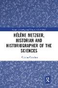 Hélène Metzger, Historian and Historiographer of the Sciences