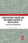 Participatory Theatre and the Urban Everyday in South Africa