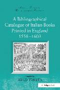 A Bibliographical Catalogue of Italian Books Printed in England 1558–1603