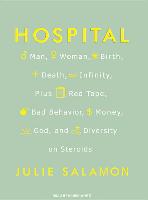 Hospital: Man, Woman, Birth, Death, Infinity, Plus Red Tape, Bad Behavior, Money, God, and Diversity on Steroids