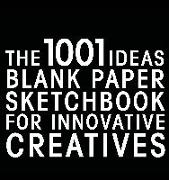 The 1001 Ideas Blank Paper Sketchbook for Innovative Creatives