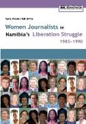 Women Journalists in Namibia's Liberation Struggle Women 1985-1990