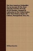 The New American Orchardist, Or, an Account of the Most Valuable Varieties of Fruit, of All Climates, Adapted to Cultivation in the United States, Wit