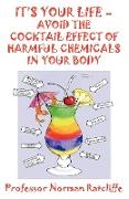 It's Your Life - Avoid the Cocktail Effect of Harmful Chemicals in Your Body