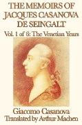 The Memoirs of Jacques Casanova de Seingalt Vol. 1 the Venetian Years