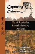 Chinese Short Stories by Revolutionary Authors - Read Chinese Literature with Detailed Footnotes, Pinyin, Summaries, and Audio (Capturing Chinese)