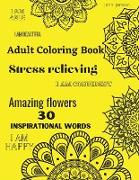 Adult Coloring Book: Amazing Flowers-30 Inspirational Words-Stress Relieving-Fun Coloring Book