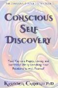 Conscious Self-Discovery: Your Key to a Happy, Loving, and Successful Life by Enriching Your Relationship with Yourself