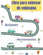 Libro para colorear de vehículos: WOW Libro para colorear de vehículos para niños - 50 páginas de cosas que van: Coches, Tractores, Camiones, Aviones