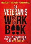 The Veteran's Work Book: How to Transition Out of the Military and Get Hired!