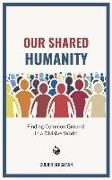 Our Shared Humanity: Finding Common Ground in a Divisive World