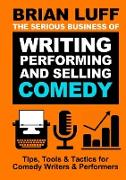 The Serious Business of Writing, Performing & Selling Comedy