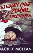 Celebrity Chef Zombie Apocalypse: Large Print Hardcover Edition