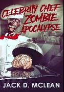 Celebrity Chef Zombie Apocalypse: Premium Large Print Hardcover Edition