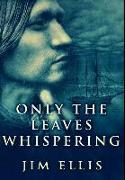 Only The Leaves Whispering: Premium Large Print Hardcover Edition