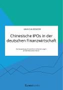 Chinesische IPOs in der deutschen Finanzwirtschaft. Die Auswirkung chinesischer Erstnotierungen an der Deutschen Börse