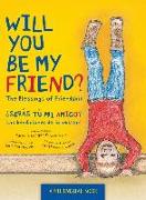 Will You Be My Friend?/¿Serás tú mi amigo?: The Blessings of Friendship/Las bendiciones de la amistad