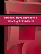 Red Rain. Blood Shed from a Mending Broken Heart