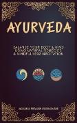 Ayurveda: Balance your Body and Mind by using Natural Remedies and Mindfulness Meditation