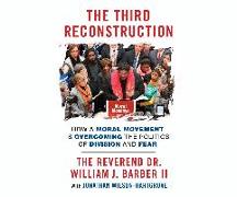 The Third Reconstruction: How a Moral Movement Is Overcoming the Politics of Division and Fear