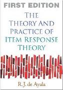 The Theory and Practice of Item Response Theory