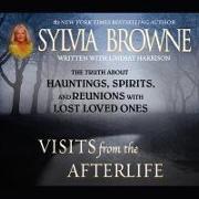 Visits from the Afterlife Lib/E: The Truth about Ghosts, Spirits, Hauntings, and Reunions with Lost Loved Ones