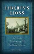 Liberty's Lions: The Catholic Revolutionaries Who Established America