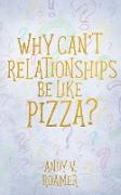 Why Can't Relationships Be Like Pizza?