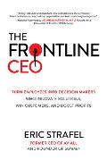 The Frontline CEO: Turn Employees into Decision Makers Who Innovate Solutions, Win Customers, and Boost Profits