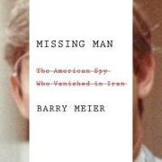 Missing Man Lib/E: The American Spy Who Vanished in Iran