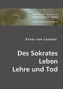 Des Sokrates Leben Lehre und Tod