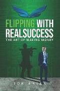 Flipping With RealSuccess: The Art of Making Money