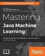 Mastering Java Machine Learning