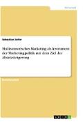 Multisensorisches Marketing als Instrument der Marketingpolitik mit dem Ziel der Absatzsteigerung
