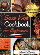 Sous Vide Cookbook for Beginners: -500+ Delicious Recipes- - Learn How to Effortlessly Prepare a Restaurant Quality Food at Home. Quick and Easy Recip