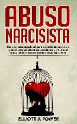 Abuso Narcisista: Una guía auto-emocional para entender el narcisismo y sanar después del abuso psicológico y emocional oculto. Desarma