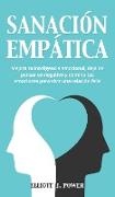 Sanación Empática: Mejora tu inteligencia emocional, deja de pensar en negativo y domina tus emociones para vivir una relación feliz. Emp