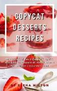 Copycat Desserts Recipes: 55 Recipes of Tasty Desserts, Quick and Easy to Prepare at Home Even if You are not a Gourmet Chef