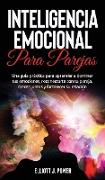 Inteligencia Emocional Para Parejas: Una guía práctica para aprender a dominar tus emociones, reconectarte con tu pareja, crecer juntos y fortalecer s